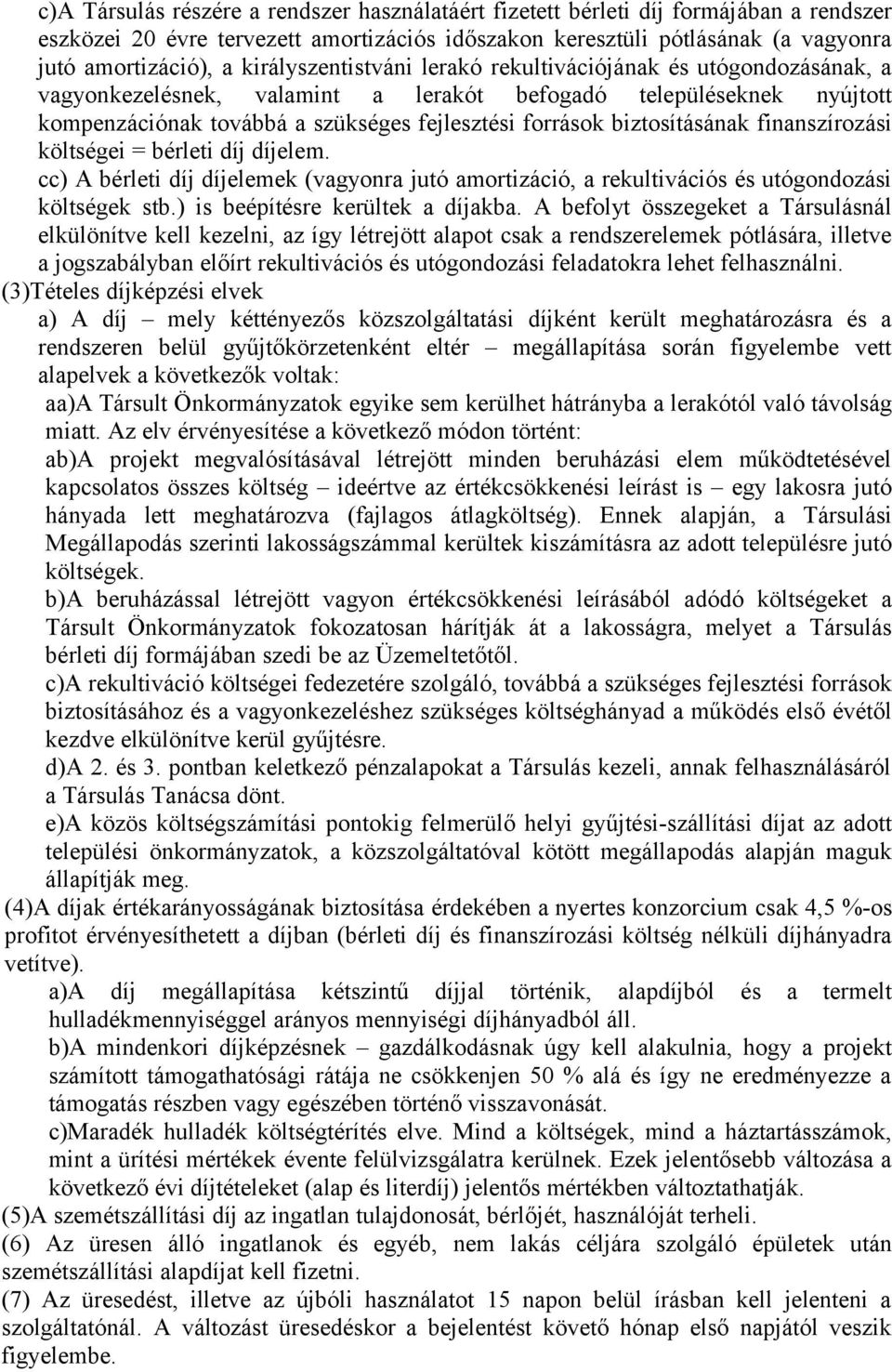 biztosításának finanszírozási költségei = bérleti díj díjelem. cc) A bérleti díj díjelemek (vagyonra jutó amortizáció, a rekultivációs és utógondozási költségek stb.) is beépítésre kerültek a díjakba.