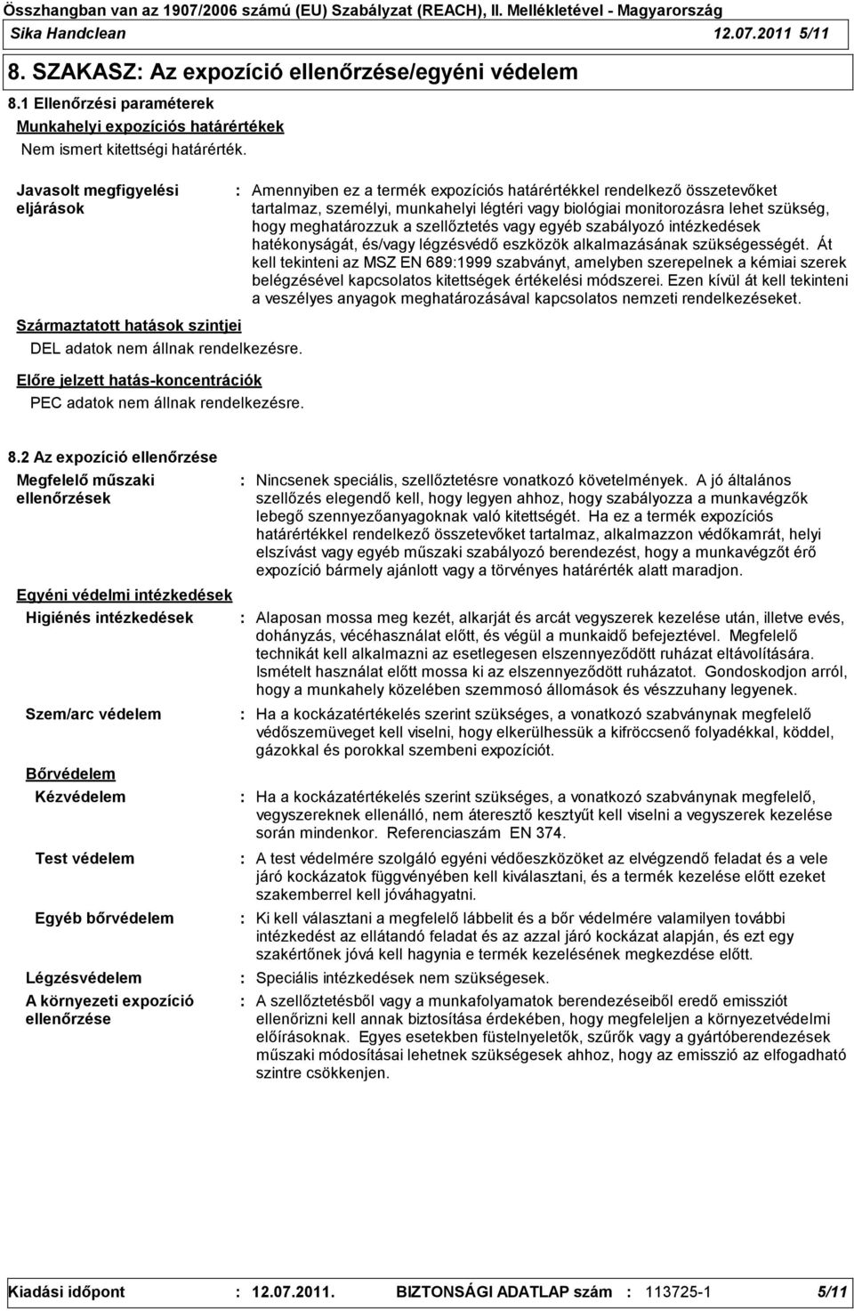 meghatározzuk a szellőztetés vagy egyéb szabályozó intézkedések hatékonyságát, és/vagy légzésvédő eszközök alkalmazásának szükségességét.