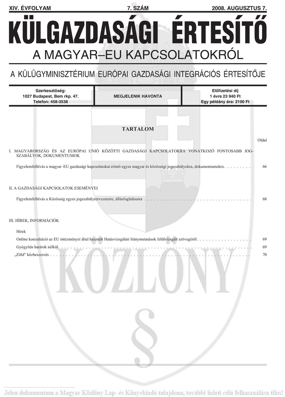 MAGYARORSZÁG ÉS AZ EURÓPAI UNIÓ KÖZÖTTI GAZDASÁGI KAPCSOLATOKRA VONATKOZÓ FONTOSABB JOG- SZABÁLYOK, DOKUMENTUMOK Figyelemfelhívás a magyar EU gazdasági kapcsolatokat érintõ egyes magyar és közösségi