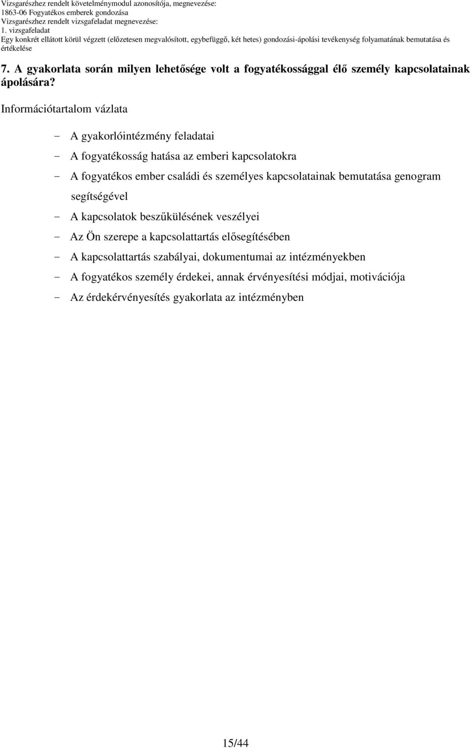 személyes kapcsolatainak bemutatása genogram segítségével - A kapcsolatok beszőkülésének veszélyei - Az Ön szerepe a kapcsolattartás