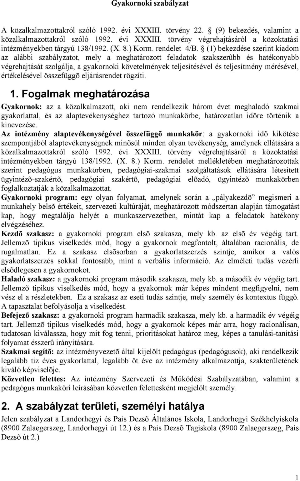 (1) bekezdése szerint kiadom az alábbi szabályzatot, mely a meghatározott feladatok szakszerûbb és hatékonyabb végrehajtását szolgálja, a gyakornoki követelmények teljesítésével és teljesítmény