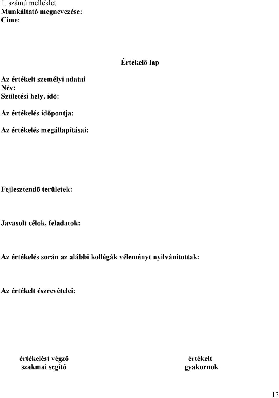 Fejlesztendõ területek: Javasolt célok, feladatok: Az értékelés során az alábbi kollégák