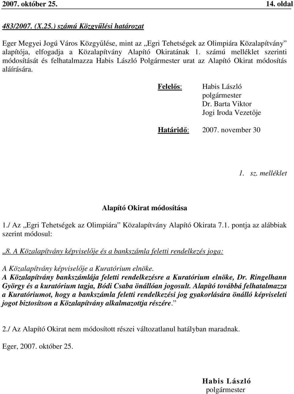 / Az Egri Tehetségek az Olimpiára Közalapítvány Alapító Okirata 7.1. pontja az alábbiak szerint módosul: 8.
