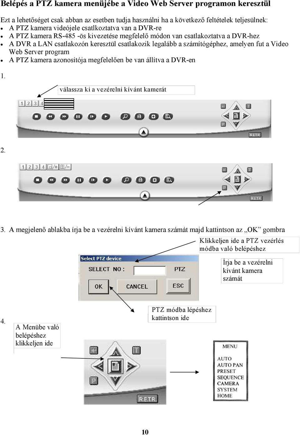 Video Web Server program A PTZ kamera azonosítója megfelelően be van állítva a DVR-en 1. válassza ki a vezérelni kívánt kamerát 2. 3.