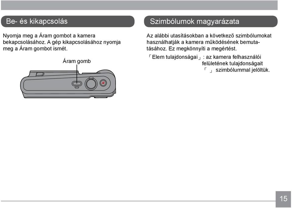 Áram gomb Szimbólumok magyarázata Az alábbi utasításokban a következő szimbólumokat