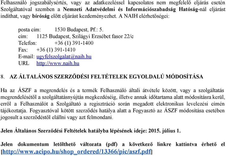 cím: 1125 Budapest, Szilágyi Erzsébet fasor 22/c Telefon: +36 (1) 391 1400 Fax: +36 (1) 391 1410 E mail: ugyfelszolgalat@naih.hu URL http://www.naih.hu 8.