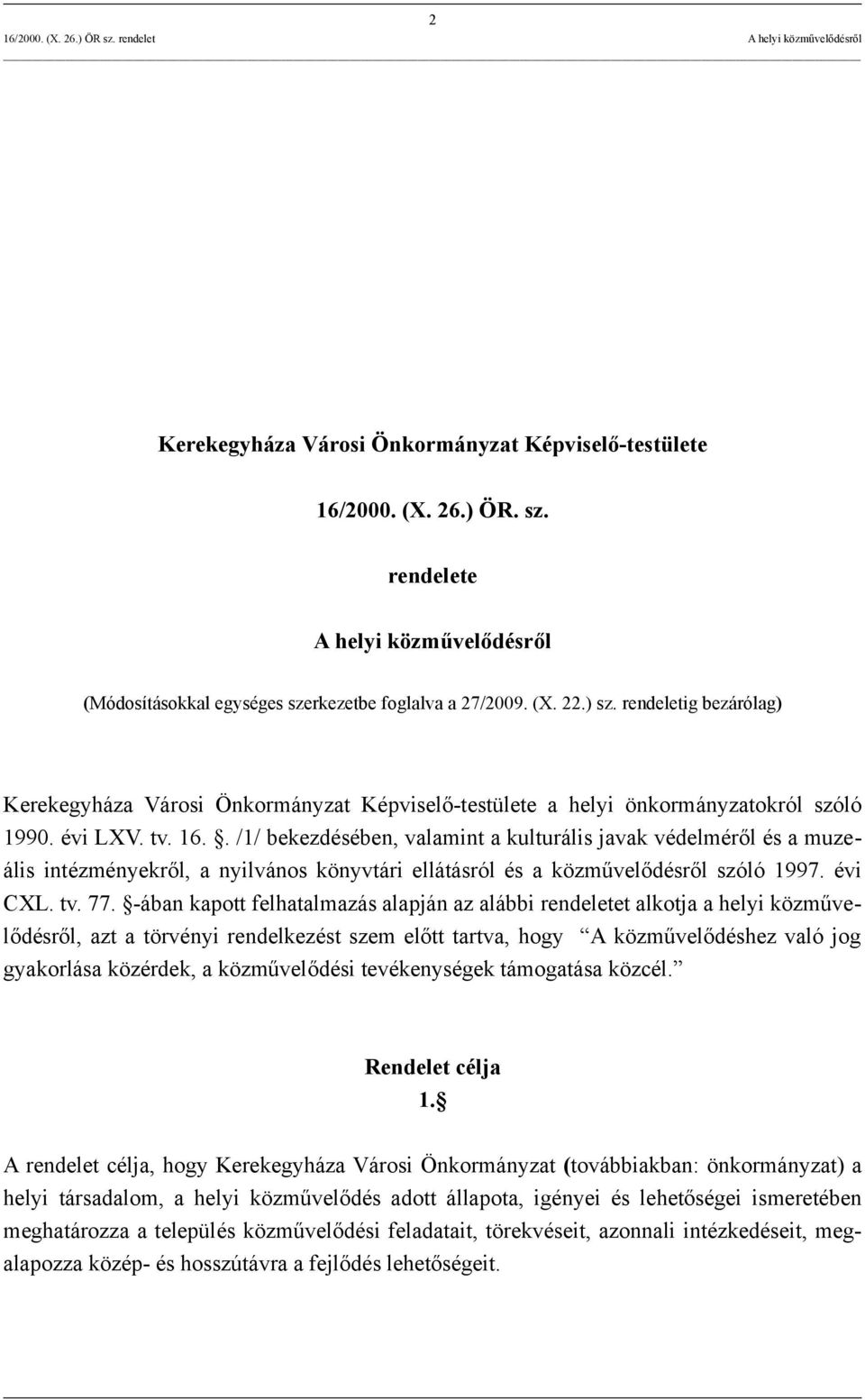 . /1/ bekezdésében, valamint a kulturális javak védelméről és a muzeális intézményekről, a nyilvános könyvtári ellátásról és a közművelődésről szóló 1997. évi CXL. tv. 77.