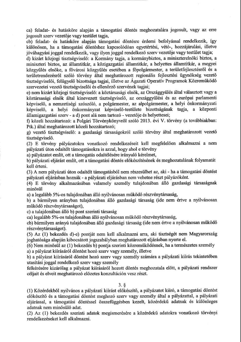 vagy testület tagja ; d) kizárt közjogi tisztségvisel ő: akormány tagja, а kormánybiztos, а miniszterelnöki biztos, а miniszteri biztos, az államtitkár, а közigazgatási államtitkár, а helyettes