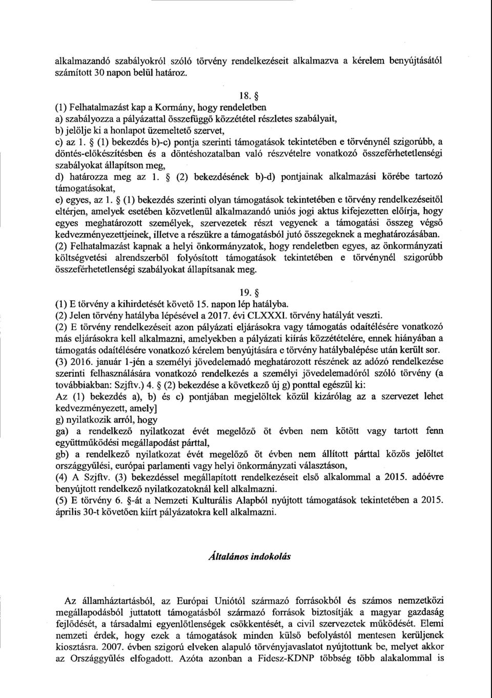 (1) bekezdés b)-c) pontja szerinti támogatások tekintetében е törvénynél szigorúbb, а döntés-el őkészítésben és а döntéshozatalban való részvételre vonatkozó összeférhetetlenségi szabályokat