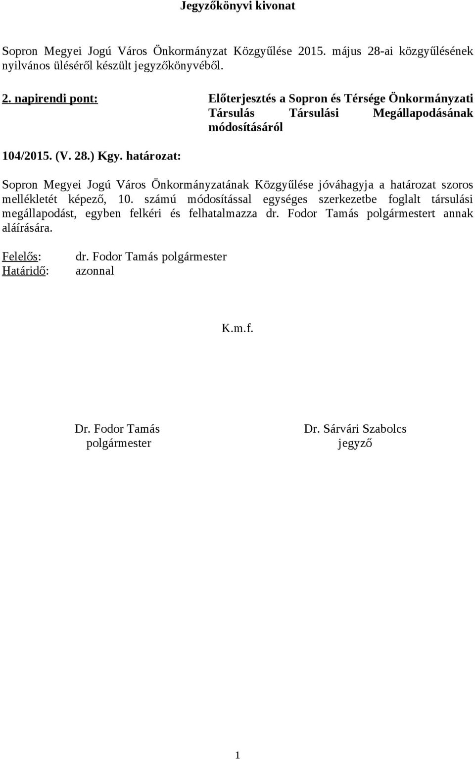 (V. 28.) Kgy. határozat: Sopron Megyei Jogú Város ának Közgyűlése jóváhagyja a határozat szoros mellékletét képező, 10.