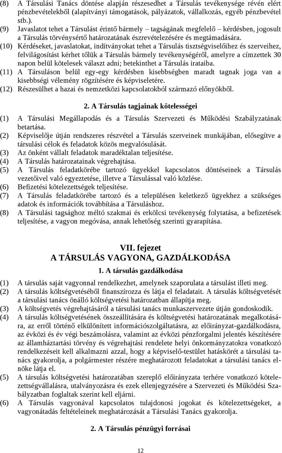 kötelesek választ adni; betekinthet a Társulás irataiba. (11) A Társuláson belül egy-egy kérdésben kisebbségben maradt tagnak joga van a kisebbségi vélemény rögzítésére és képviseletére.