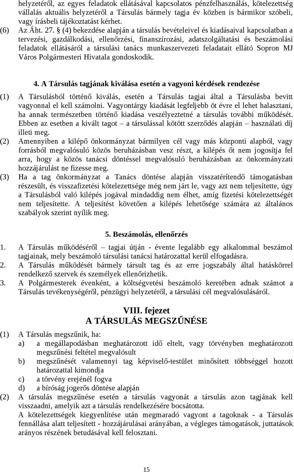 (4) bekezdése alapján a társulás bevételeivel és kiadásaival kapcsolatban a tervezési, gazdálkodási, ellenőrzési, finanszírozási, adatszolgáltatási és beszámolási feladatok ellátásáról a társulási