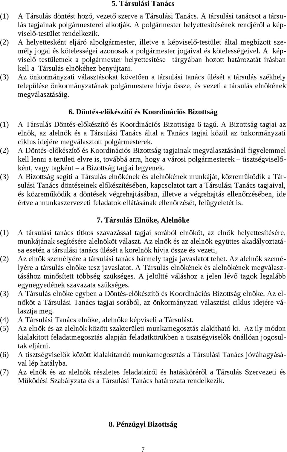 (2) A helyettesként eljáró al, illetve a képviselő-testület által megbízott személy jogai és kötelességei azonosak a jogaival és kötelességeivel.