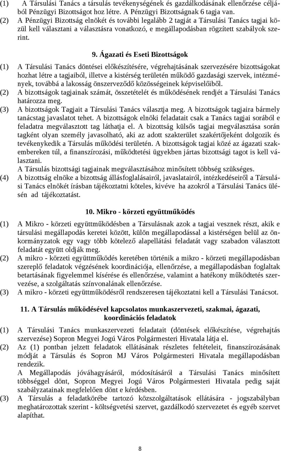 Ágazati és Eseti Bizottságok (1) A Társulási Tanács döntései előkészítésére, végrehajtásának szervezésére bizottságokat hozhat létre a tagjaiból, illetve a kistérség területén működő gazdasági