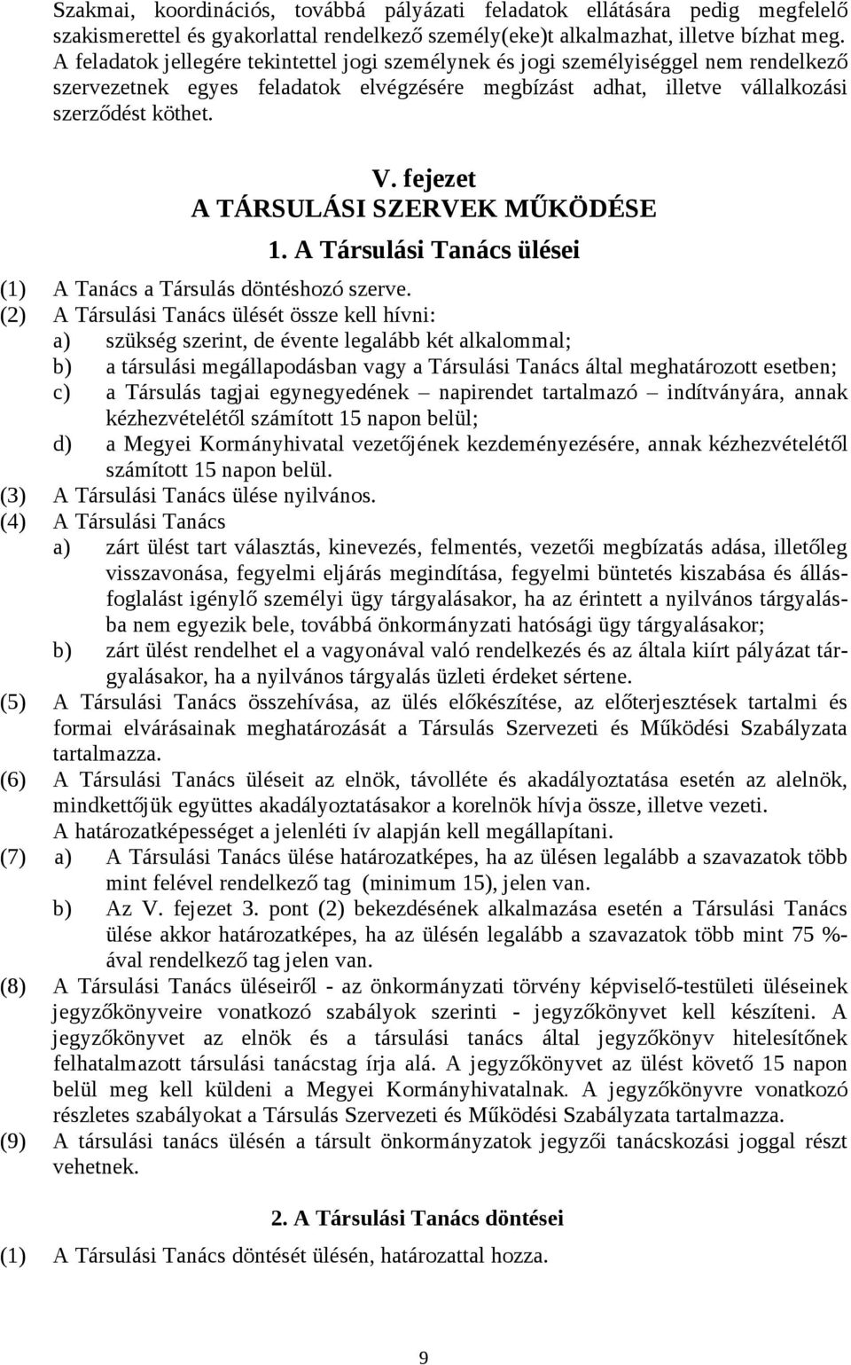 fejezet A TÁRSULÁSI SZERVEK MŰKÖDÉSE 1. A Társulási Tanács ülései (1) A Tanács a Társulás döntéshozó szerve.