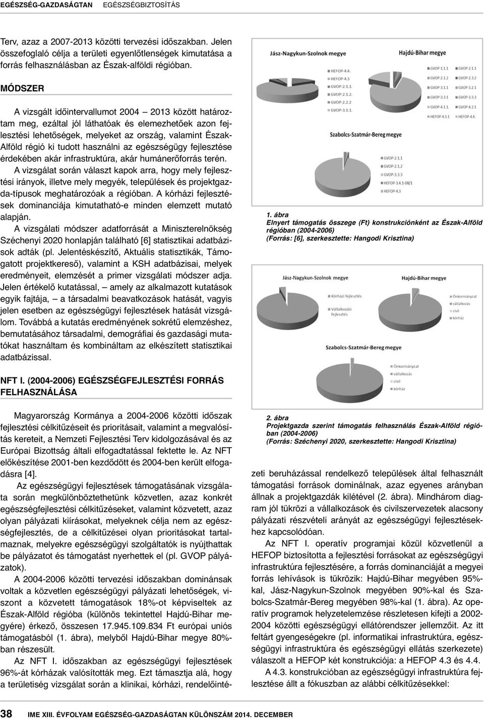 használni az egészségügy fejlesztése érdekében akár infrastruktúra, akár humánerőforrás terén.