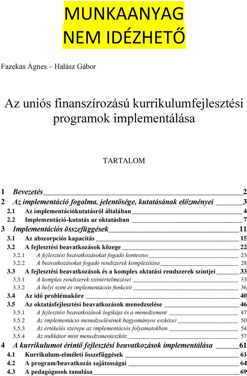 2 A fejlesztési beavatkozások közege 22 3.2.1 A fejlesztési beavatkozásokat fogadó kontextus 23 3.2.2 A beavatkozásokat fogadó rendszerek komplexitása 28 3.