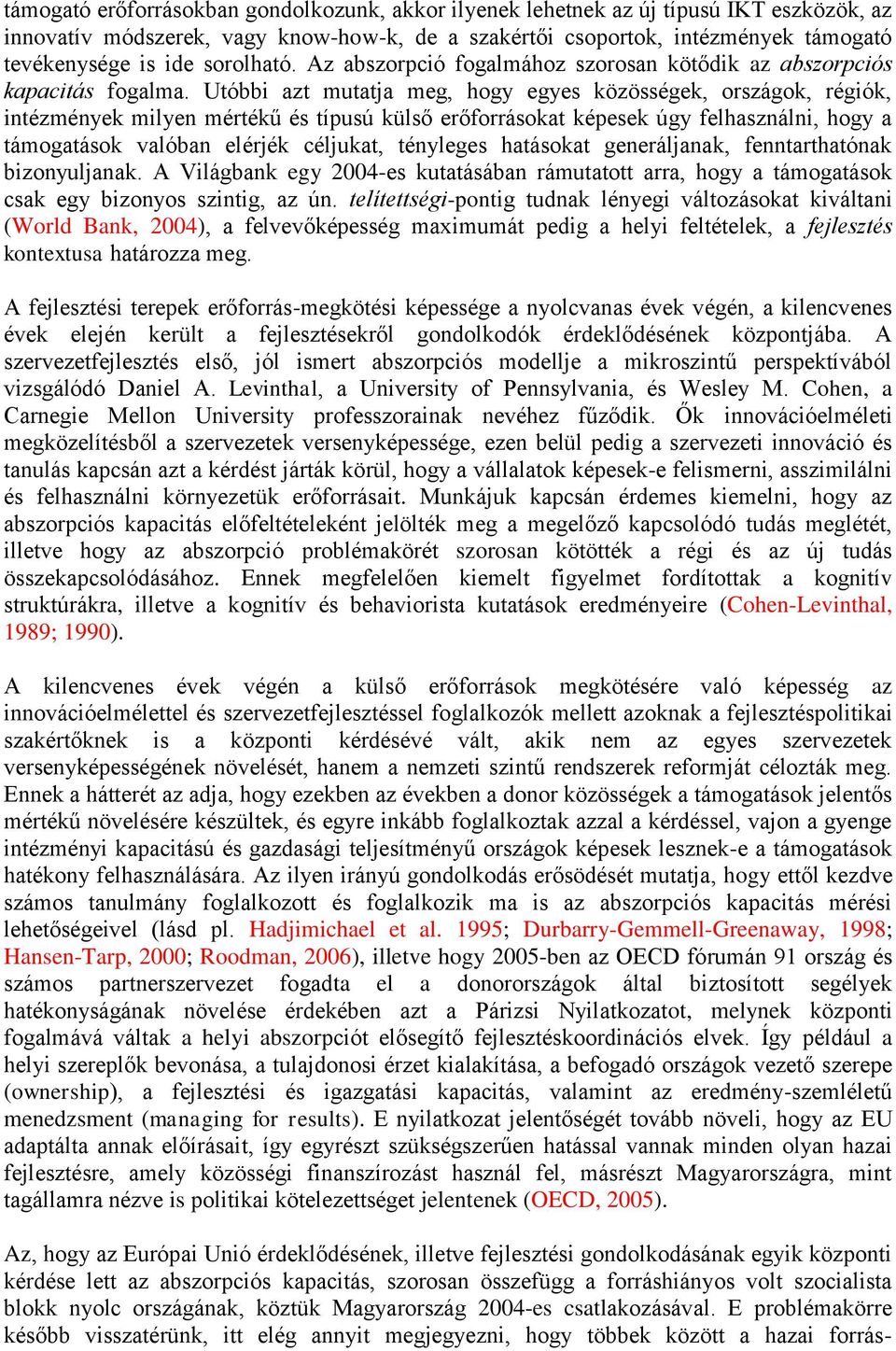 Utóbbi azt mutatja meg, hogy egyes közösségek, országok, régiók, intézmények milyen mértékű és típusú külső erőforrásokat képesek úgy felhasználni, hogy a támogatások valóban elérjék céljukat,