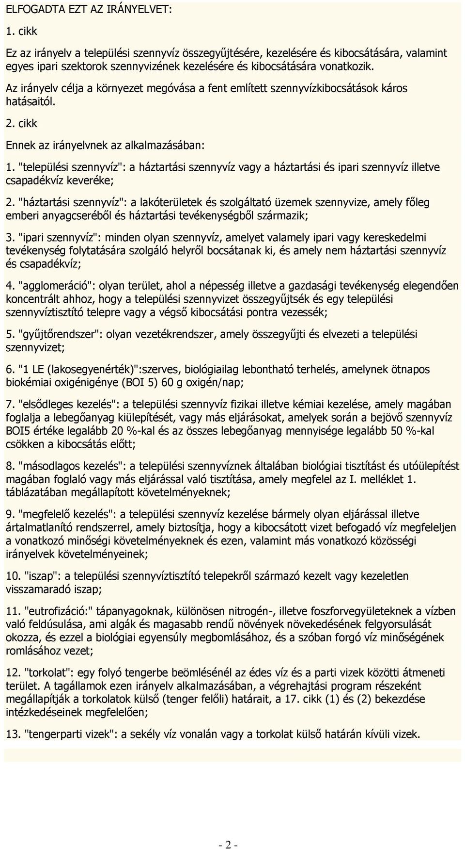 Az irányelv célja a környezet megóvása a fent említett szennyvízkibocsátások káros hatásaitól. 2. cikk Ennek az irányelvnek az alkalmazásában: 1.