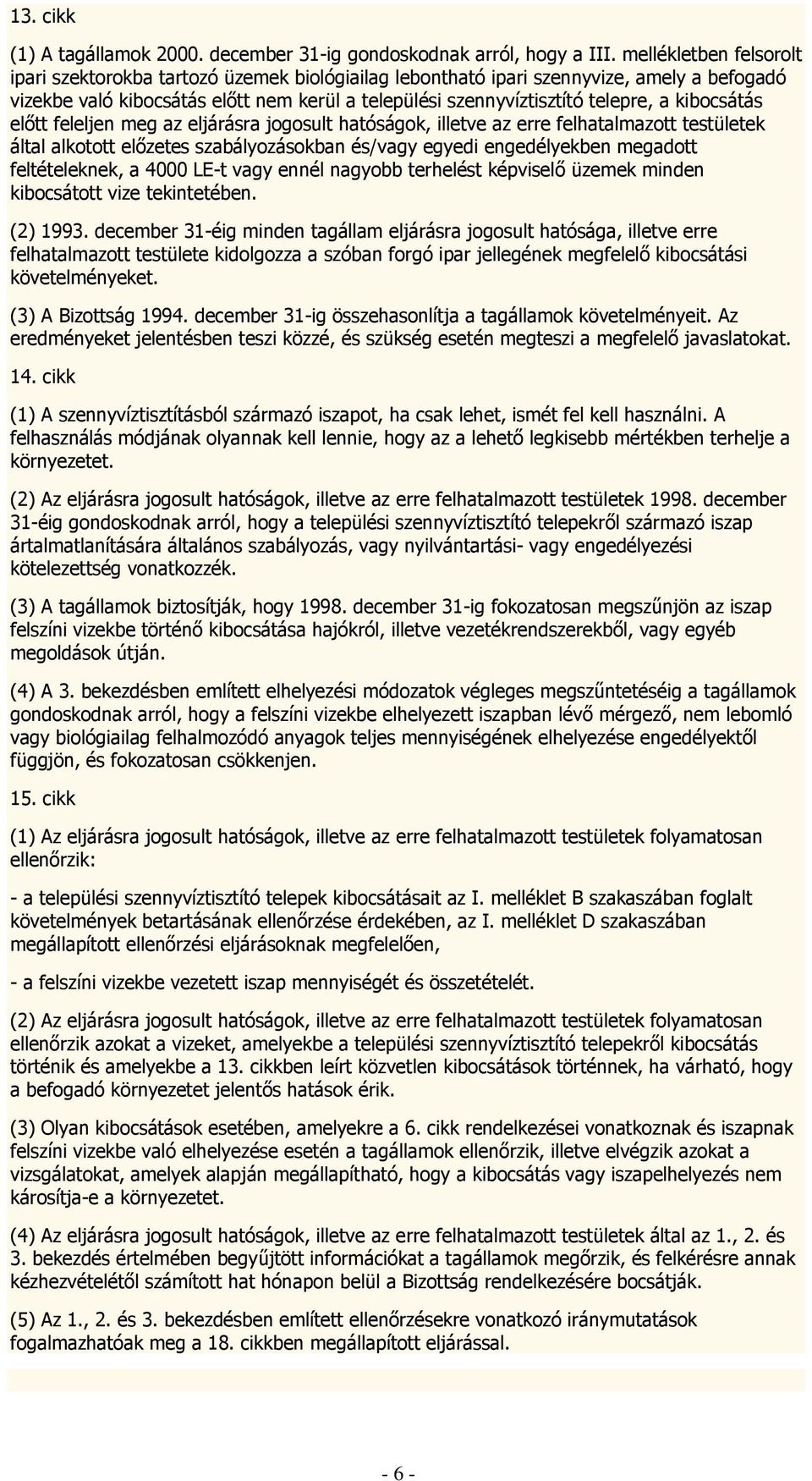 kibocsátás előtt feleljen meg az eljárásra jogosult hatóságok, illetve az erre felhatalmazott testületek által alkotott előzetes szabályozásokban és/vagy egyedi engedélyekben megadott feltételeknek,