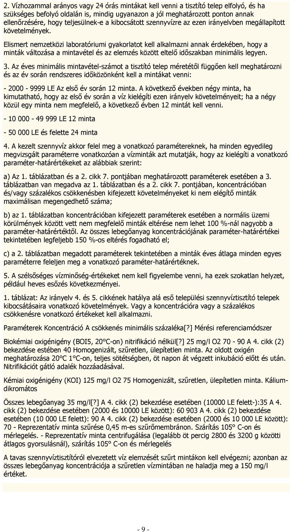 Elismert nemzetközi laboratóriumi gyakorlatot kell alkalmazni annak érdekében, hogy a minták változása a mintavétel és az elemzés között eltelő időszakban minimális legyen. 3.