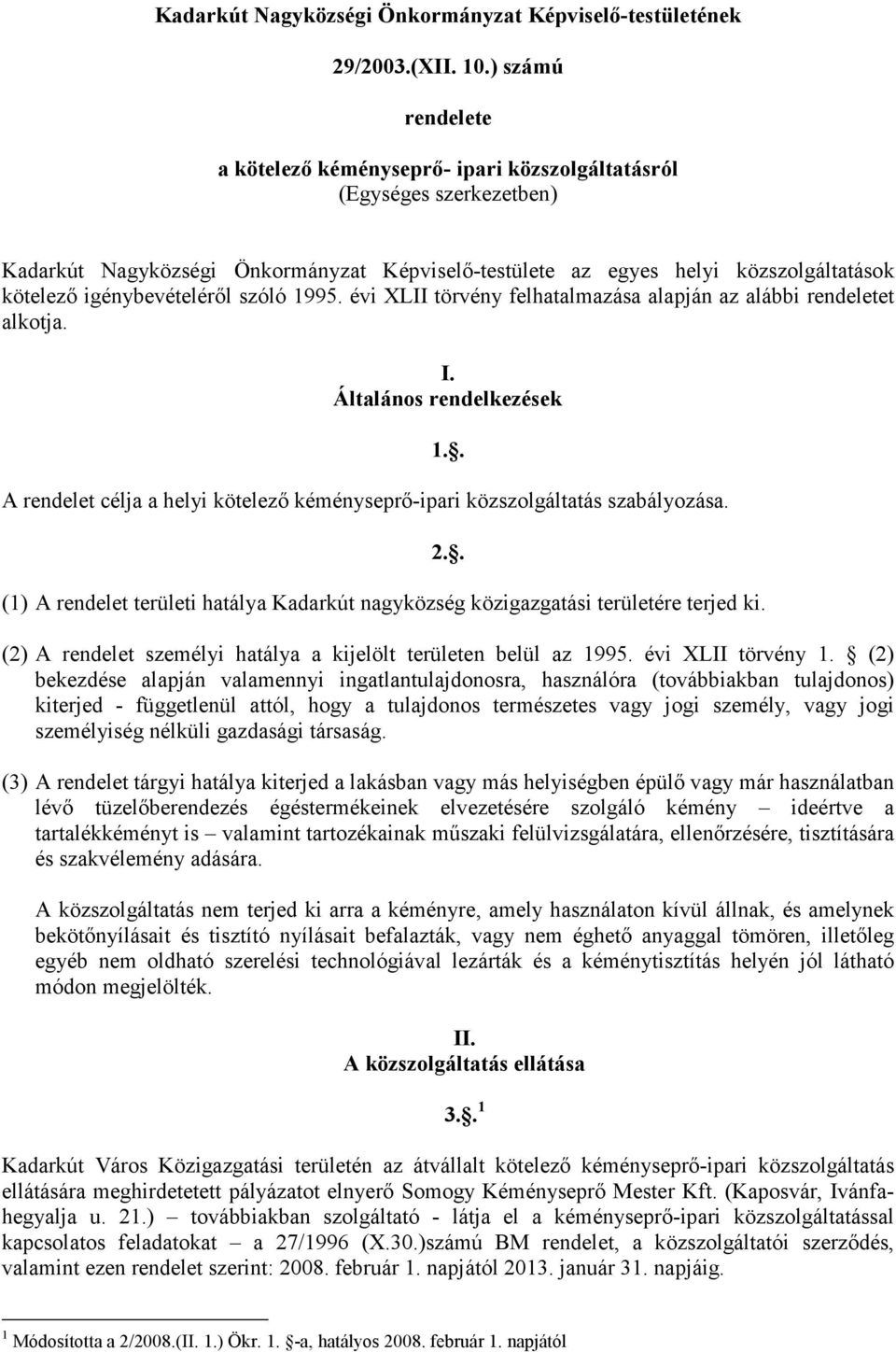 igénybevételérıl szóló 1995. évi XLII törvény felhatalmazása alapján az alábbi rendeletet alkotja. I.