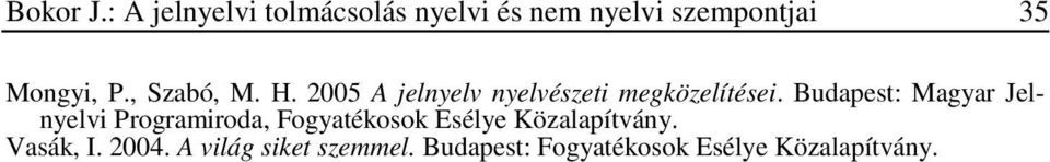 , Szabó, M. H. 2005 A jelnyelv nyelvészeti megközelítései.