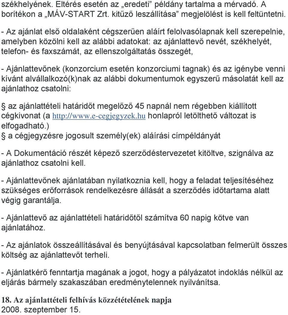 ellenszolgáltatás összegét, - Ajánlattevőnek (konzorcium esetén konzorciumi tagnak) és az igénybe venni kívánt alvállalkozó(k)nak az alábbi dokumentumok egyszerű másolatát kell az ajánlathoz