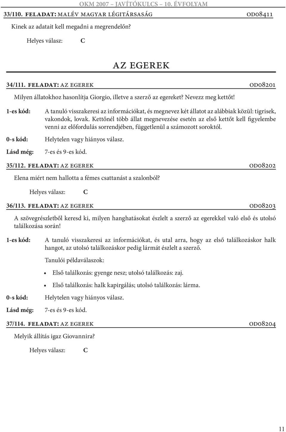 A tanuló visszakeresi az információkat, és megnevez két állatot az alábbiak közül: tigrisek, vakondok, lovak.