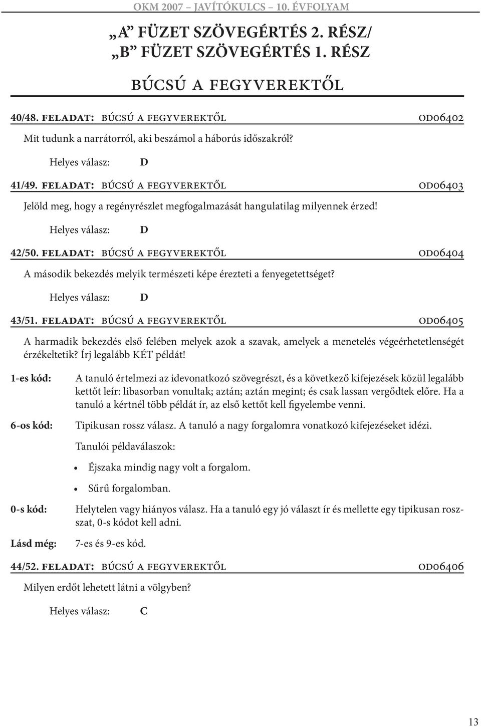 feladat: Búcsú a fegyverektől od06404 A második bekezdés melyik természeti képe érezteti a fenyegetettséget? D 43/51.