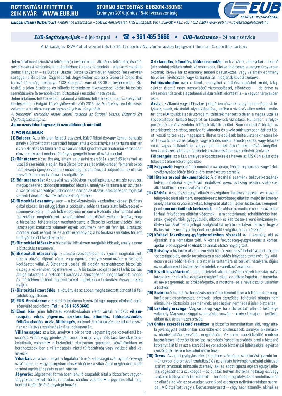 hu EUB-Segítségnyújtás éjjel-nappal + 361 465 3666 EUB-Assistance 24 hour service A társaság az ISVAP által vezetett Biztosítói Csoportok Nyilvántartásába bejegyzett Generali Csoporthoz tartozik.