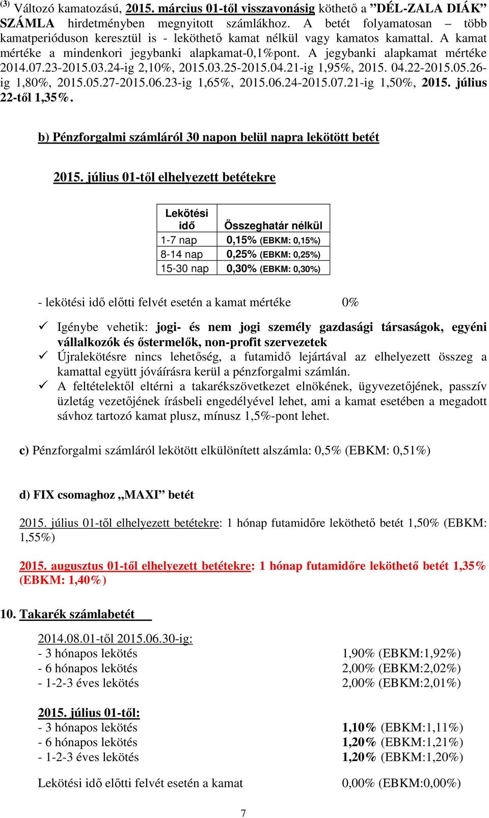 23-2015.03.24-ig 2,10%, 2015.03.25-2015.04.21-ig 1,95%, 2015. 04.22-2015.05.26- ig 1,80%, 2015.05.27-2015.06.23-ig 1,65%, 2015.06.24-2015.07.21-ig 1,50%, 2015. július 22-től 1,35%.