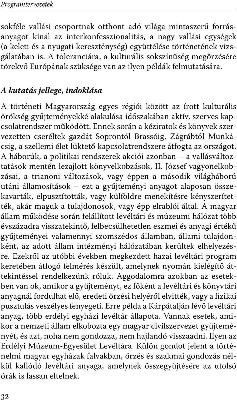 A kutatás jellege, indoklása A történeti Magyarország egyes régiói között az írott kulturális örökség gyűjteményekké alakulása időszakában aktív, szerves kapcsolatrendszer működött.