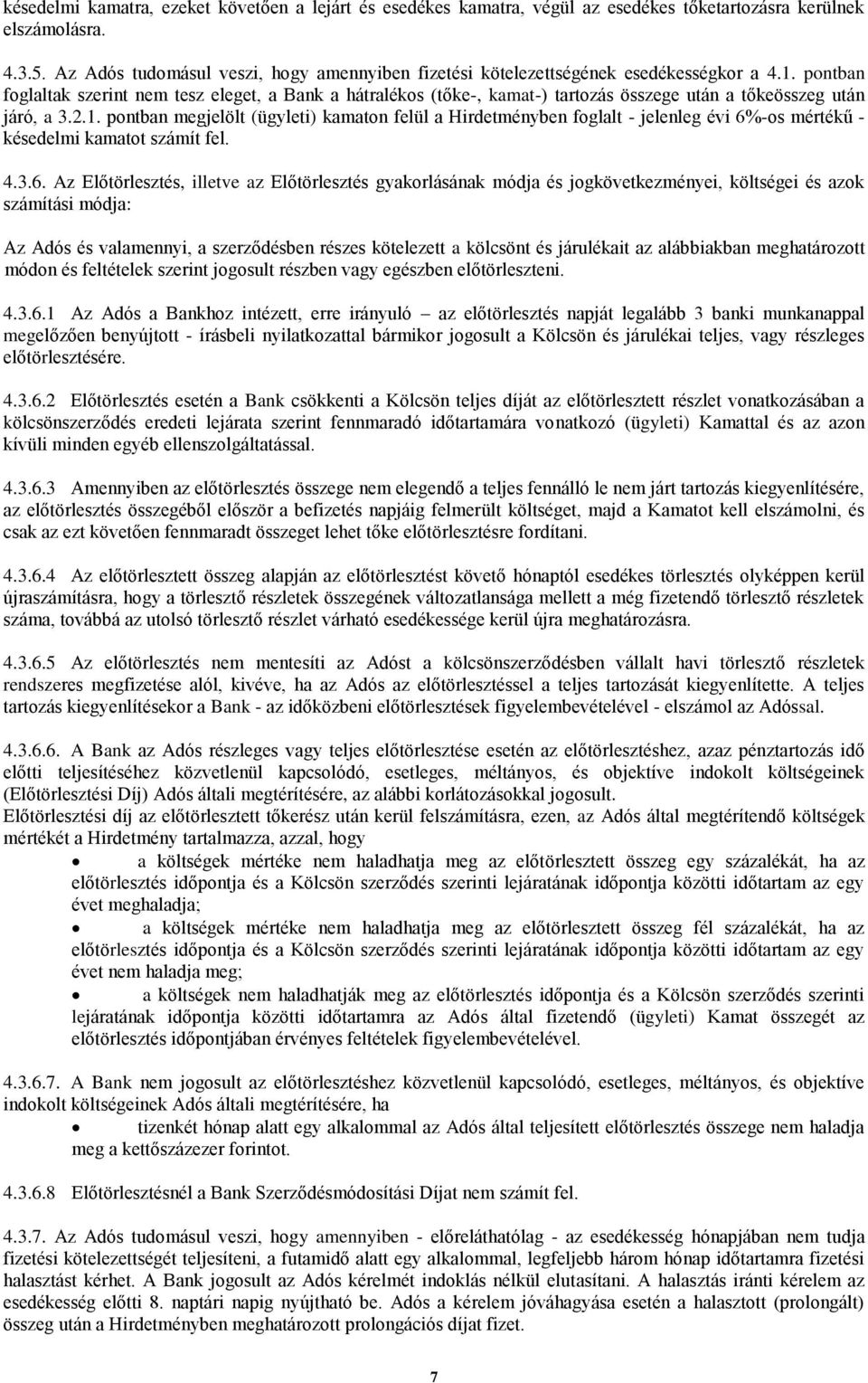 pontban foglaltak szerint nem tesz eleget, a Bank a hátralékos (tőke-, kamat-) tartozás összege után a tőkeösszeg után járó, a 3.2.1.