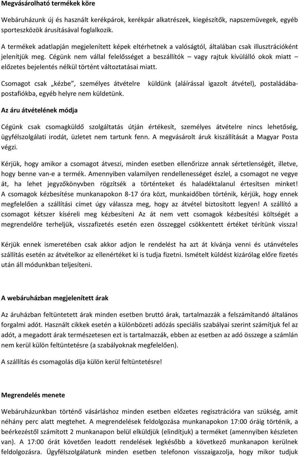 Cégünk nem vállal felelősséget a beszállítók vagy rajtuk kívülálló okok miatt előzetes bejelentés nélkül történt változtatásai miatt.