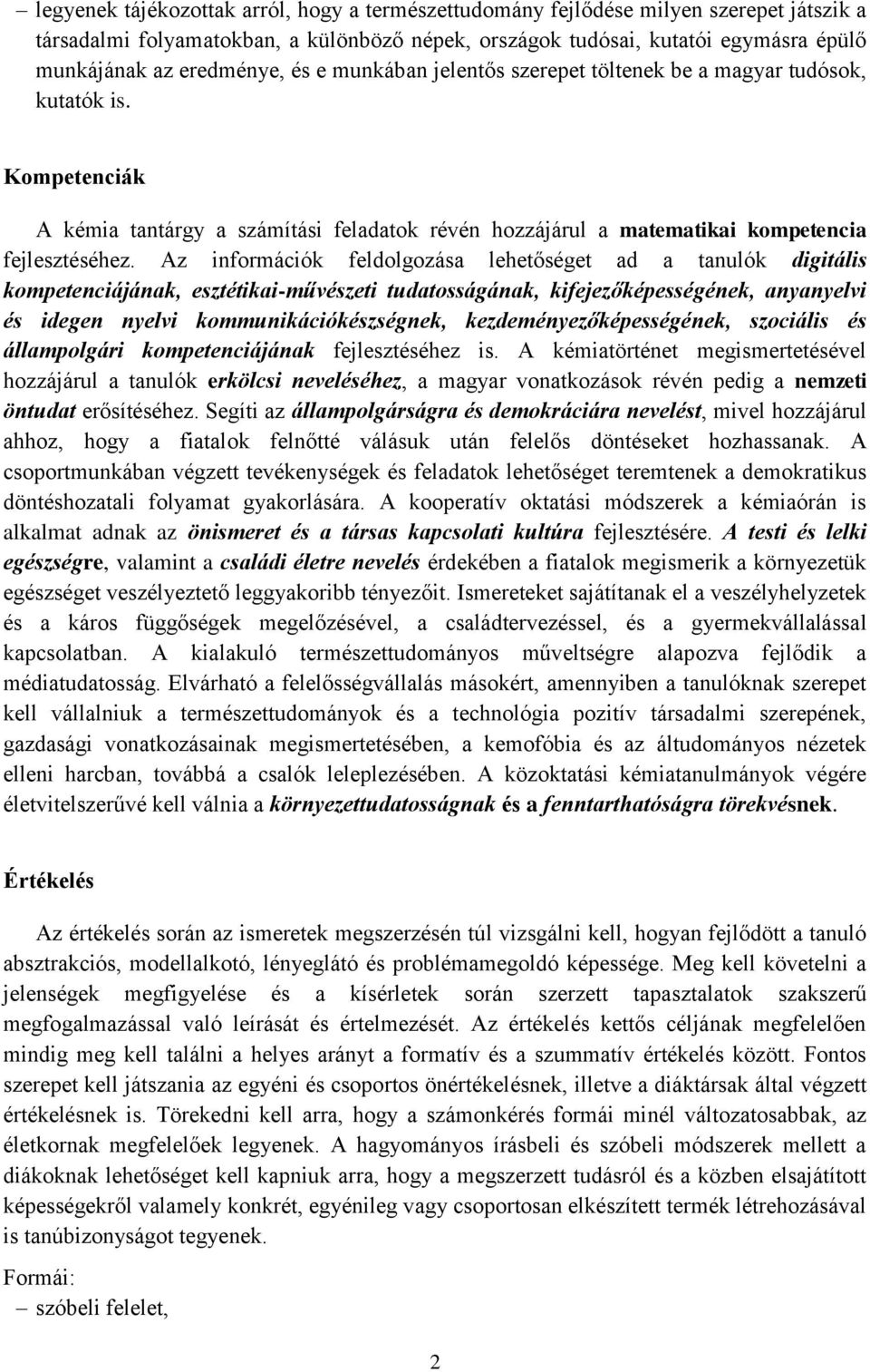 Az információk feldolgozása lehetőséget ad a tanulók digitális kompetenciájának, esztétikai-művészeti tudatosságának, kifejezőképességének, anyanyelvi és idegen nyelvi kommunikációkészségnek,