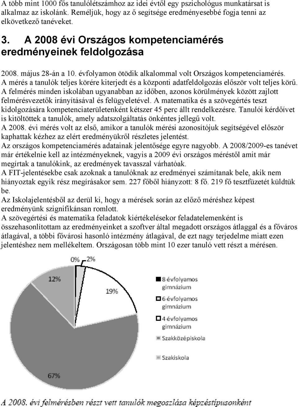 A mérés a tanulók teljes körére kiterjedt és a központi adatfeldolgozás először volt teljes körű.