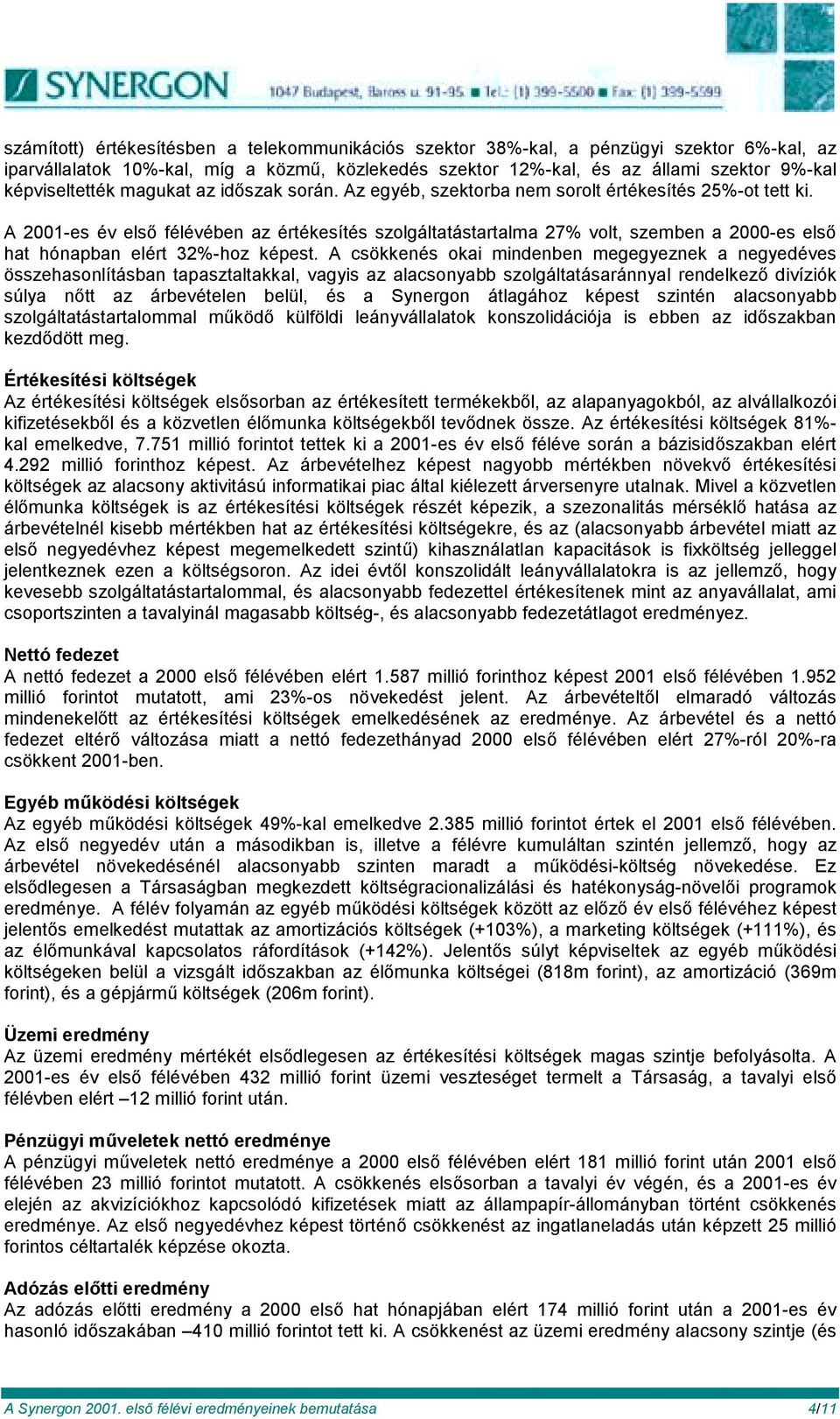 A 2001-es év első félévében az értékesítés szolgáltatástartalma 27% volt, szemben a 2000-es első hat hónapban elért 32%-hoz képest.