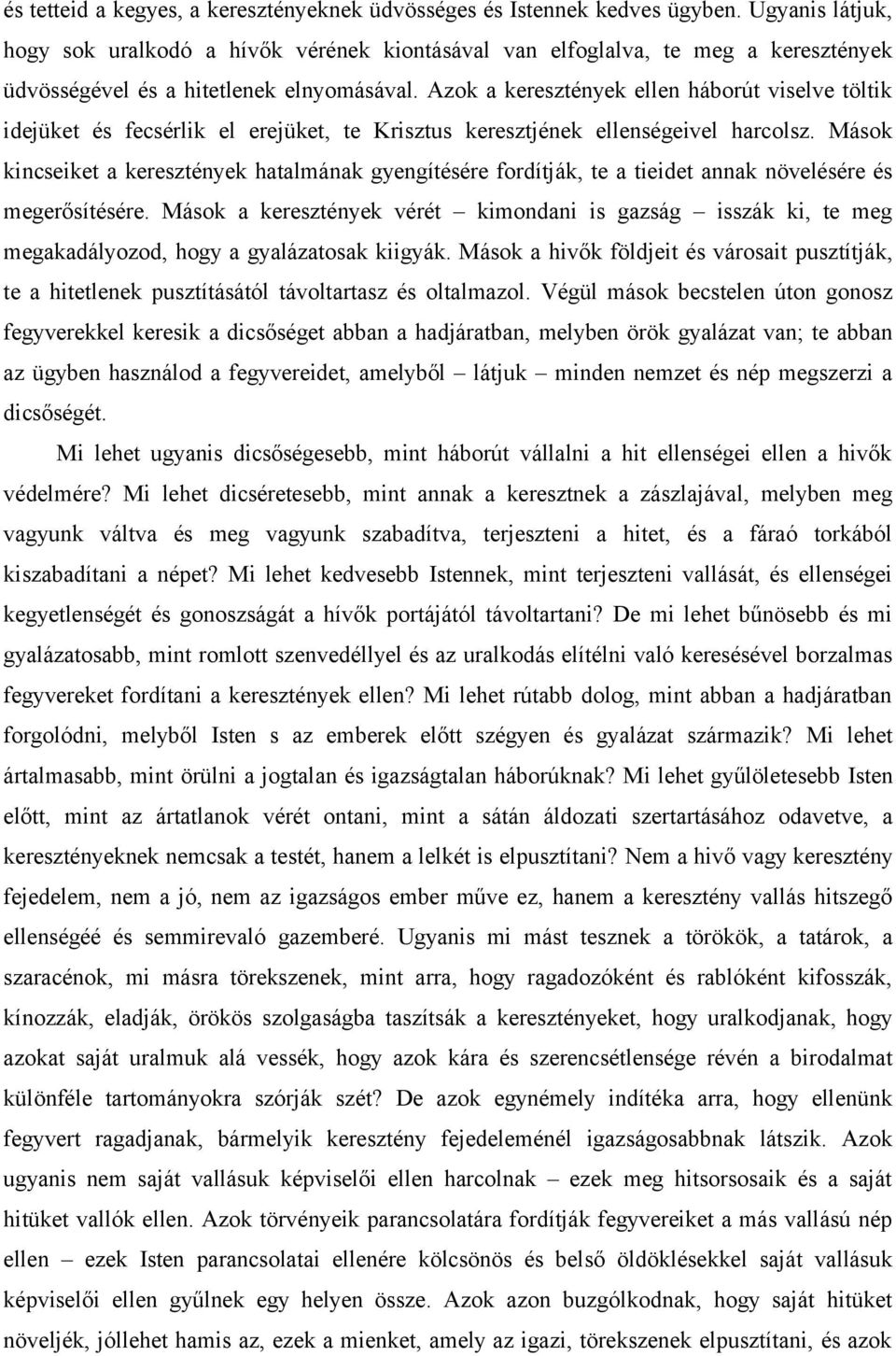 Azok a keresztények ellen háborút viselve töltik idejüket és fecsérlik el erejüket, te Krisztus keresztjének ellenségeivel harcolsz.