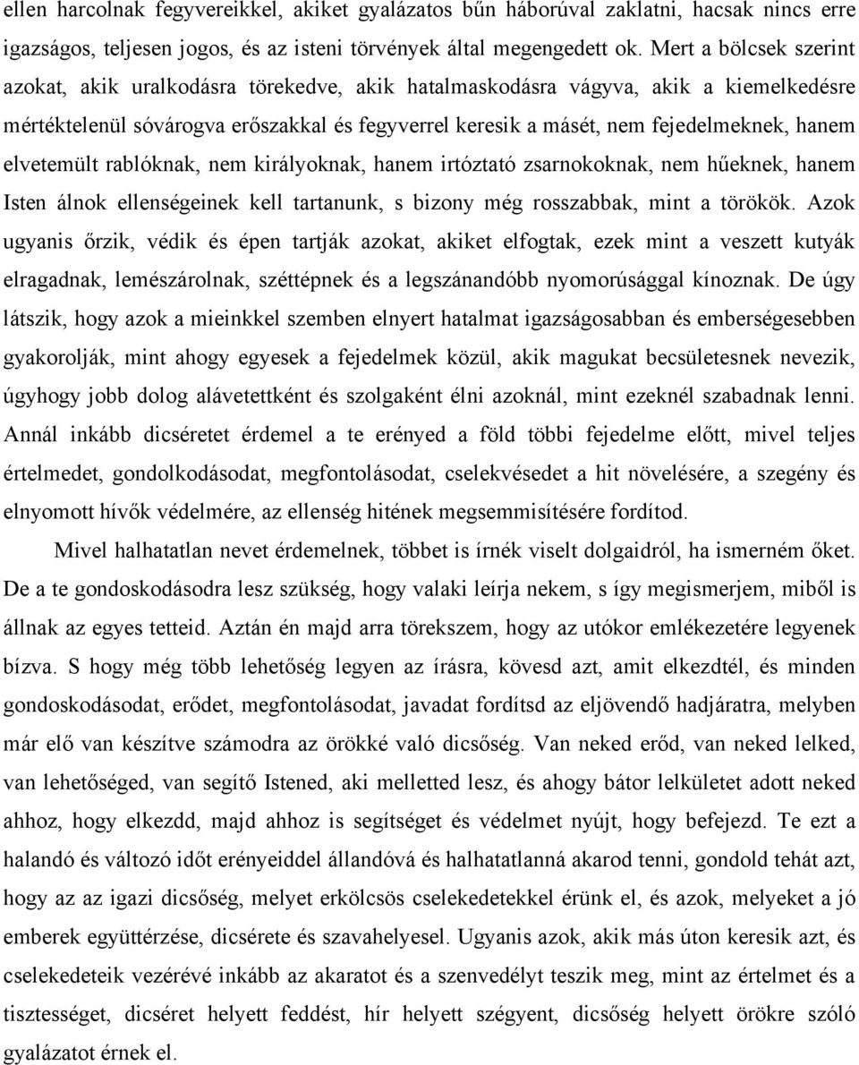 elvetemült rablóknak, nem királyoknak, hanem irtóztató zsarnokoknak, nem hűeknek, hanem Isten álnok ellenségeinek kell tartanunk, s bizony még rosszabbak, mint a törökök.