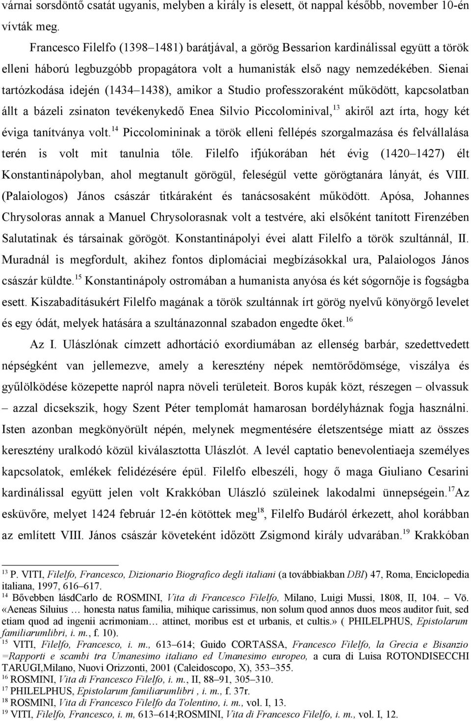 Sienai tartózkodása idején (1434 1438), amikor a Studio professzoraként működött, kapcsolatban állt a bázeli zsinaton tevékenykedő Enea Silvio Piccolominival, 13 akiről azt írta, hogy két éviga