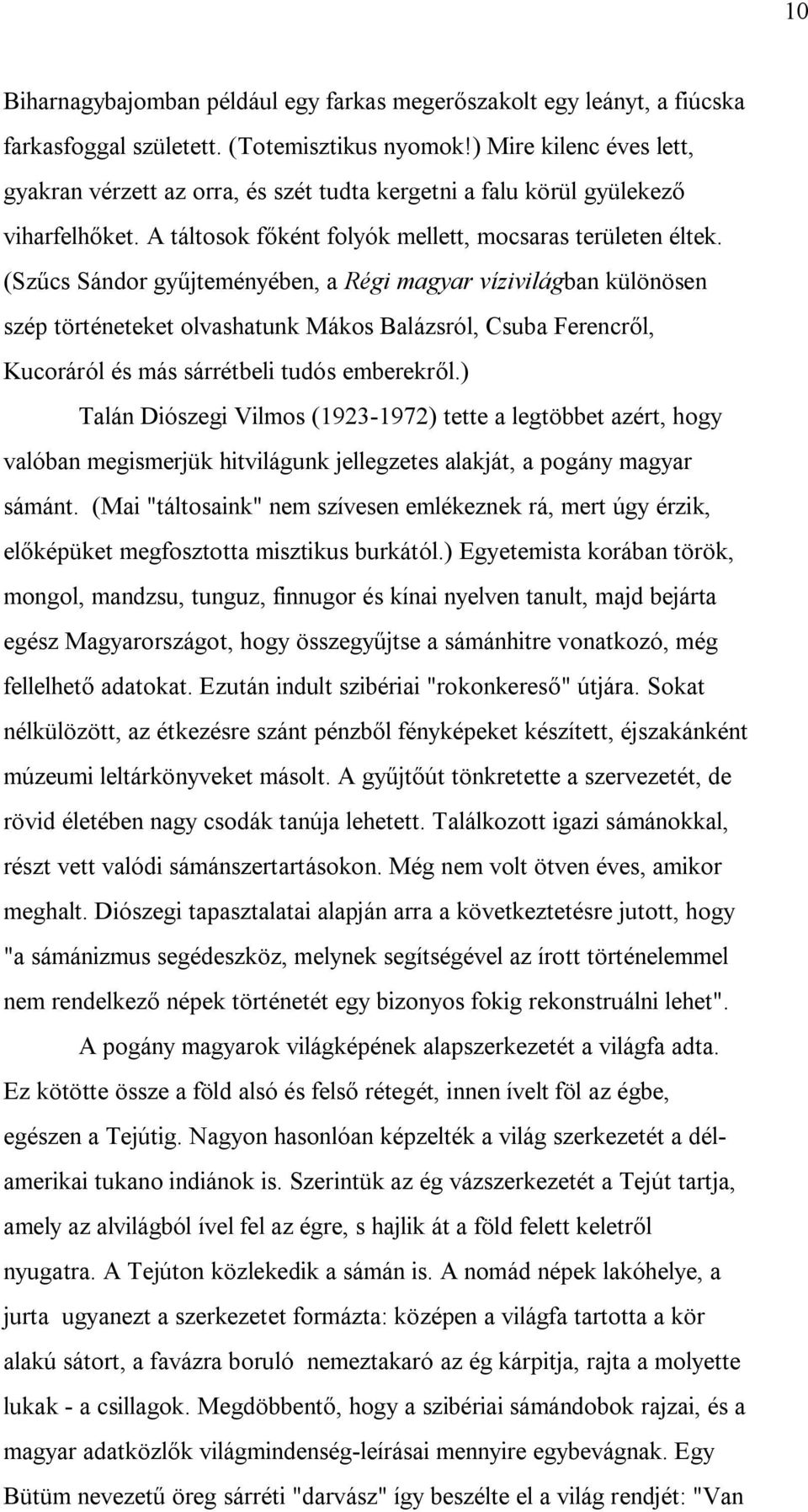 (Szűcs Sándor gyűjteményében, a Régi magyar vízivilágban különösen szép történeteket olvashatunk Mákos Balázsról, Csuba Ferencről, Kucoráról és más sárrétbeli tudós emberekről.