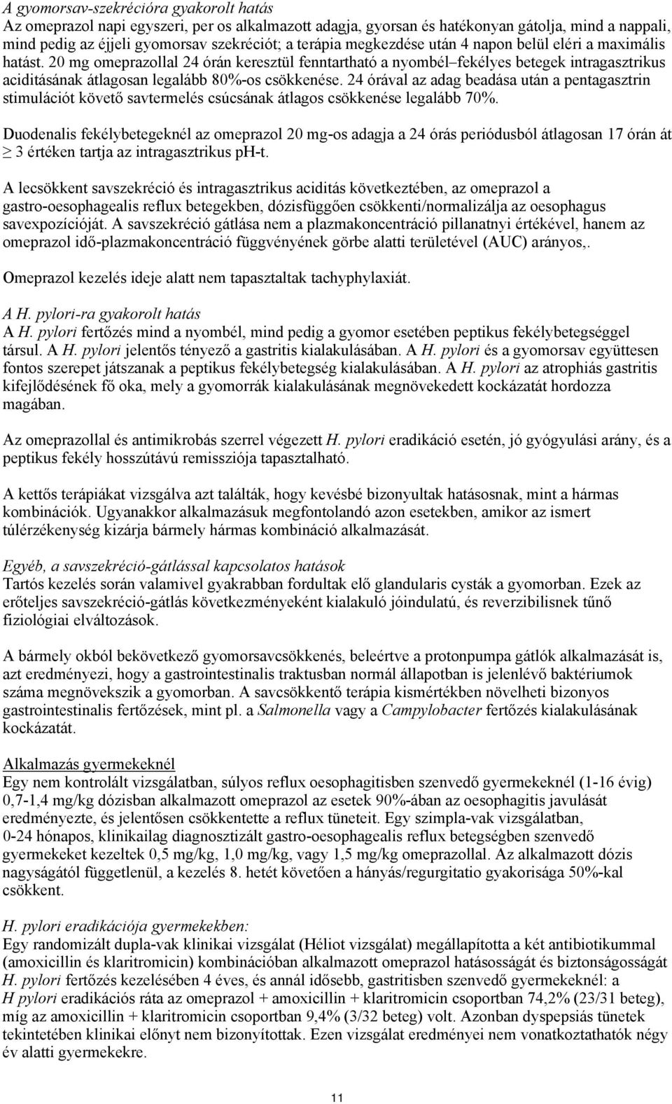 24 órával az adag beadása után a pentagasztrin stimulációt követő savtermelés csúcsának átlagos csökkenése legalább 70%.