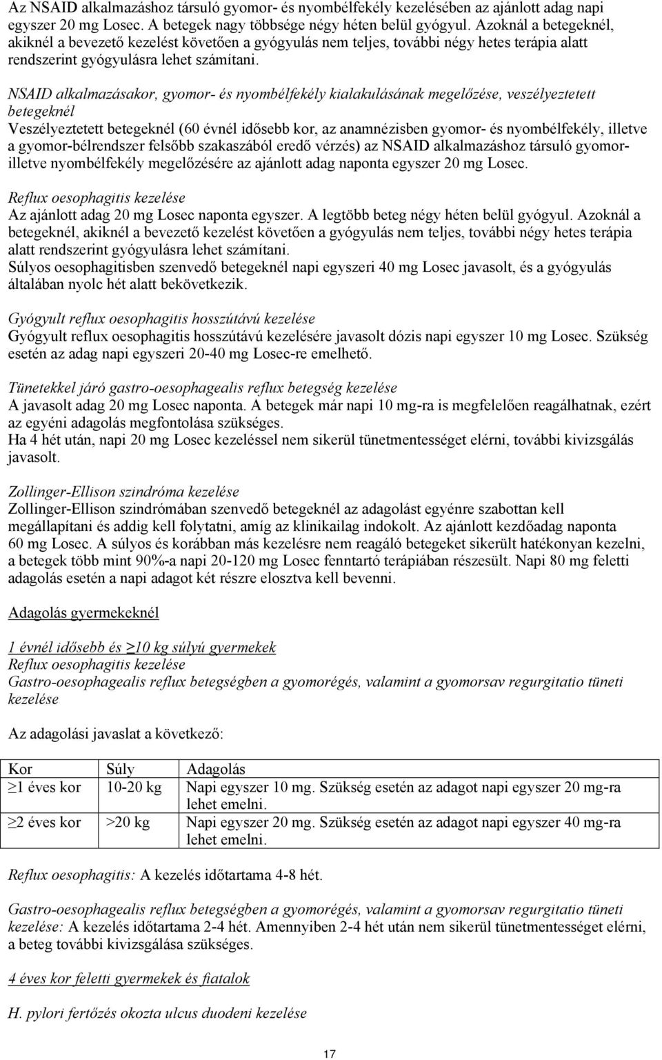 NSAID alkalmazásakor, gyomor- és nyombélfekély kialakulásának megelőzése, veszélyeztetett betegeknél Veszélyeztetett betegeknél (60 évnél idősebb kor, az anamnézisben gyomor- és nyombélfekély,