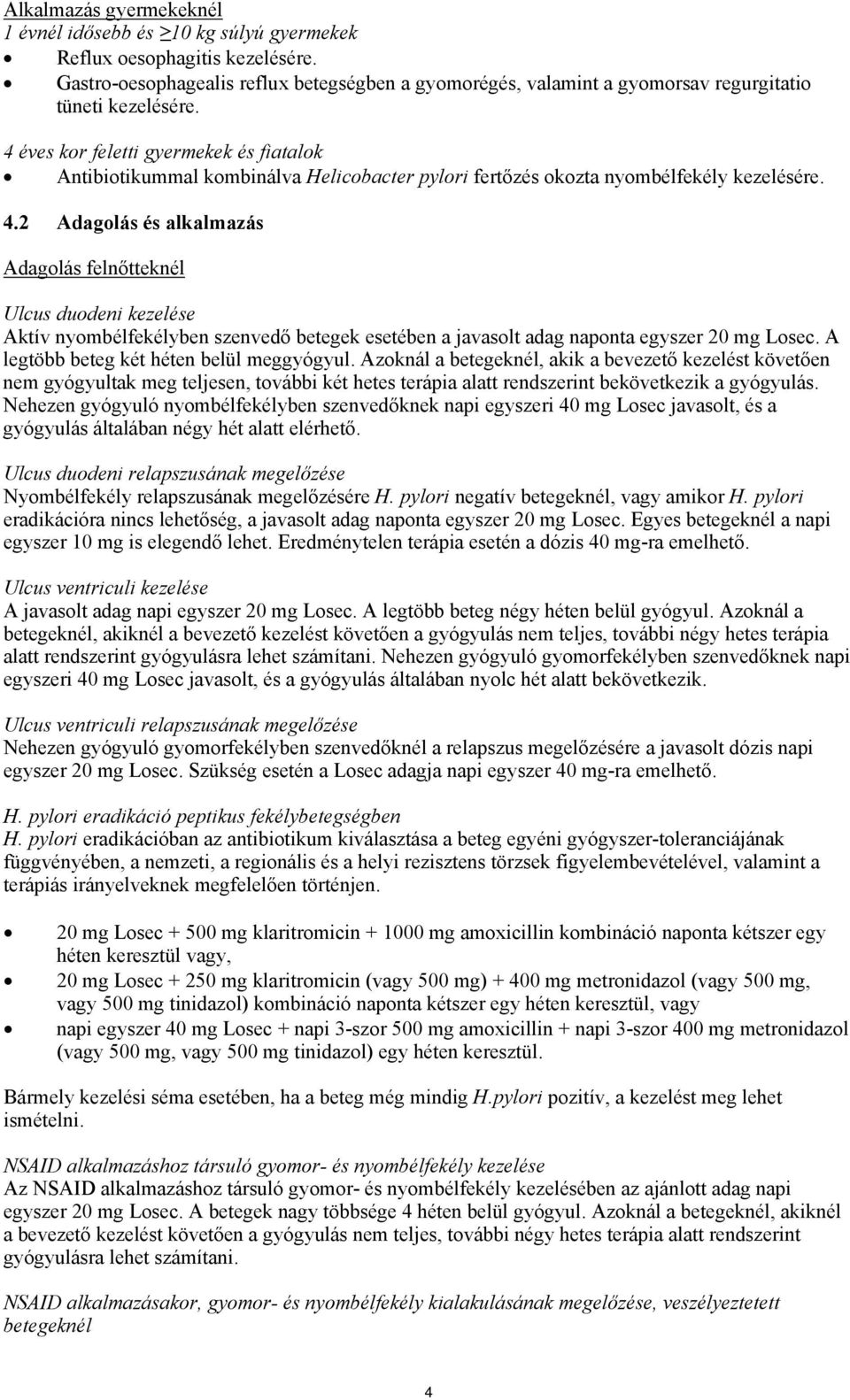 4 éves kor feletti gyermekek és fiatalok Antibiotikummal kombinálva Helicobacter pylori fertőzés okozta nyombélfekély kezelésére. 4.