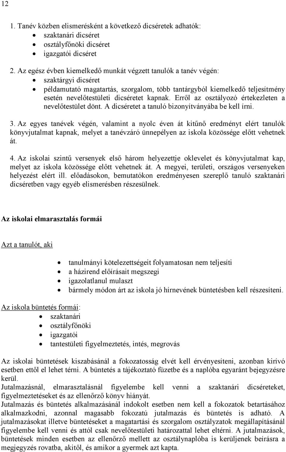 kapnak. Errıl az osztályozó értekezleten a nevelıtestület dönt. A dicséretet a tanuló bizonyítványába be kell írni. 3.