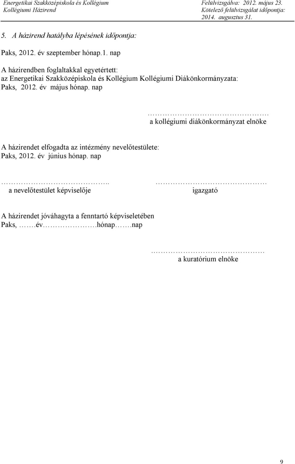 nap A házirendben foglaltakkal egyetértett: az Energetikai Szakközépiskola és Kollégium Kollégiumi Diákönkormányzata: