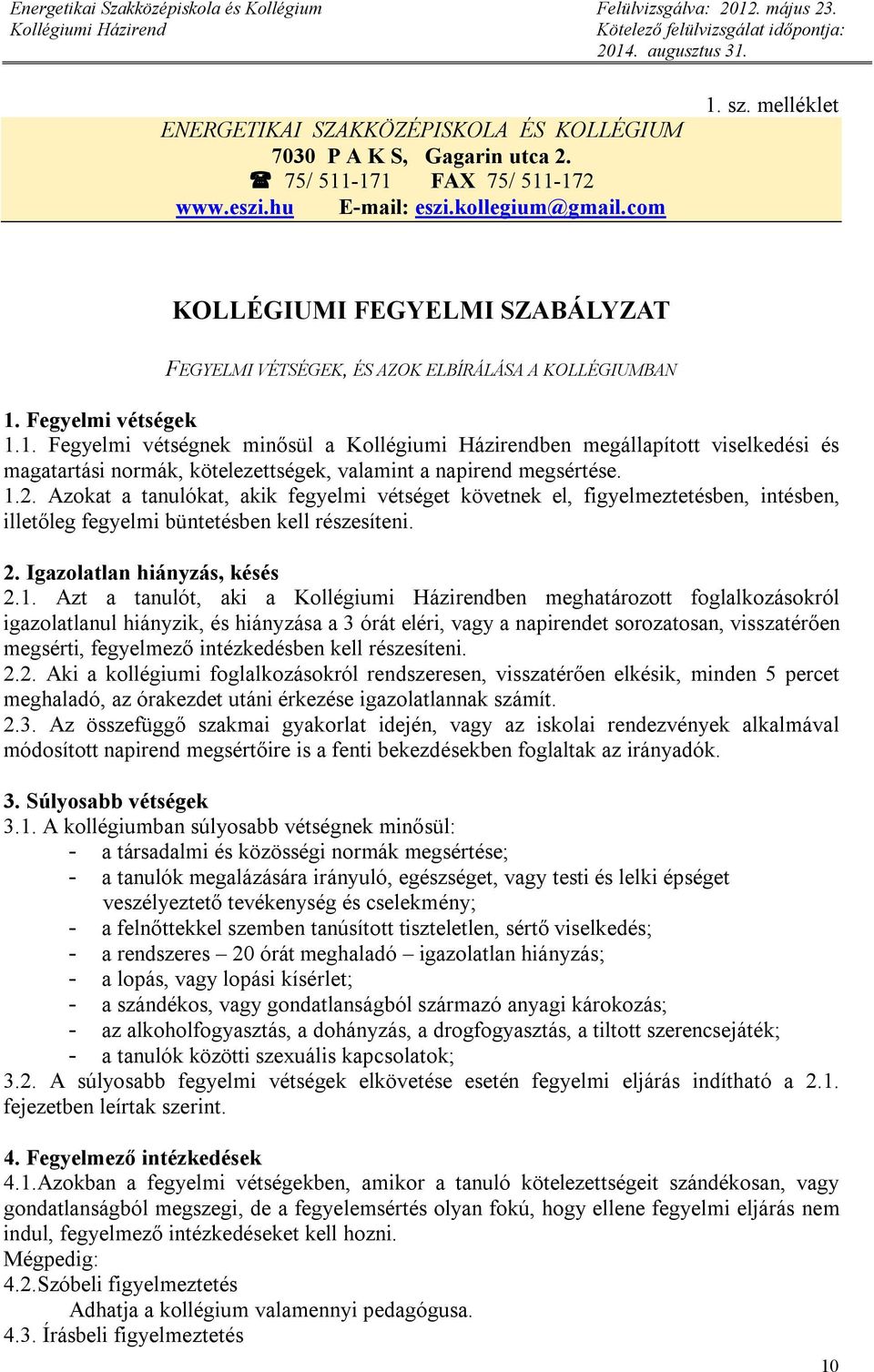 Fegyelmi vétségek 1.1. Fegyelmi vétségnek minősül a ben megállapított viselkedési és magatartási normák, kötelezettségek, valamint a napirend megsértése. 1.2.