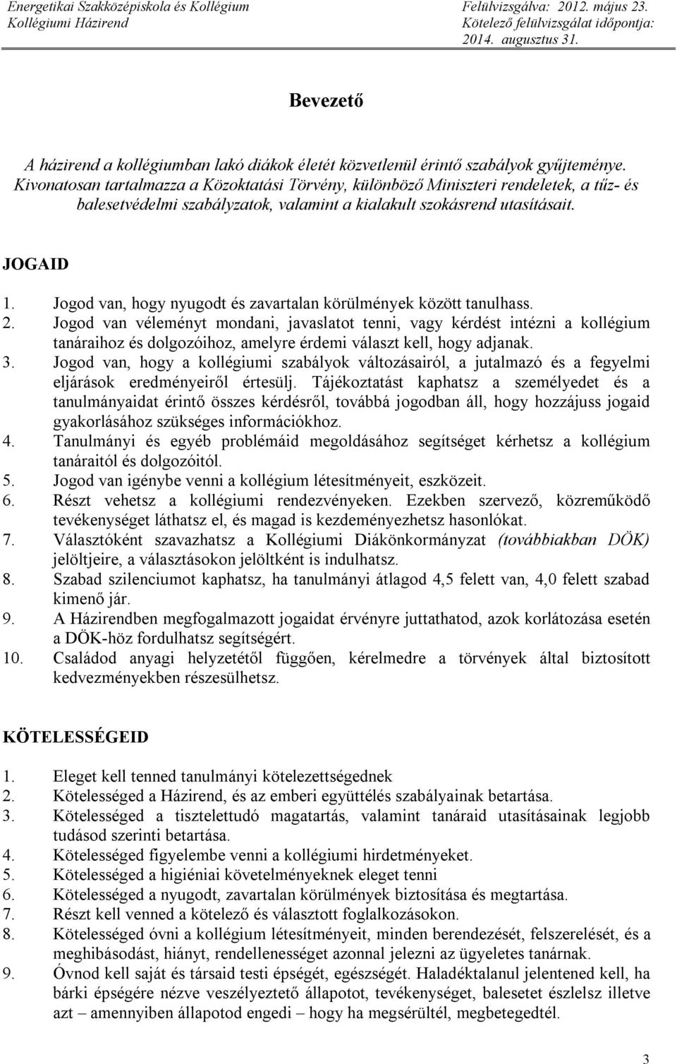 Jogod van, hogy nyugodt és zavartalan körülmények között tanulhass. 2.