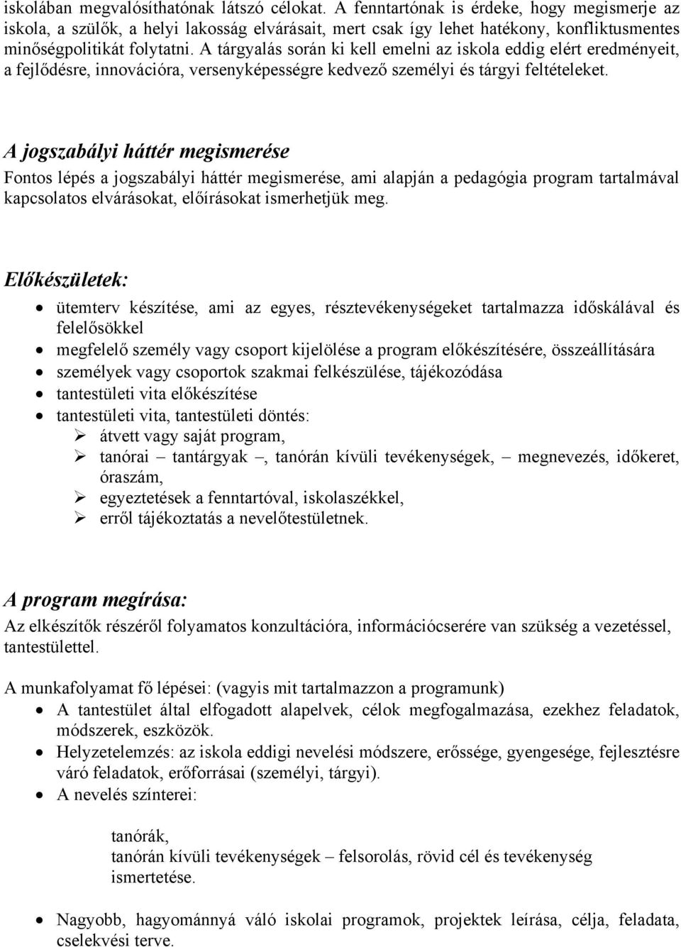 A tárgyalás során ki kell emelni az iskola eddig elért eredményeit, a fejlődésre, innovációra, versenyképességre kedvező személyi és tárgyi feltételeket.